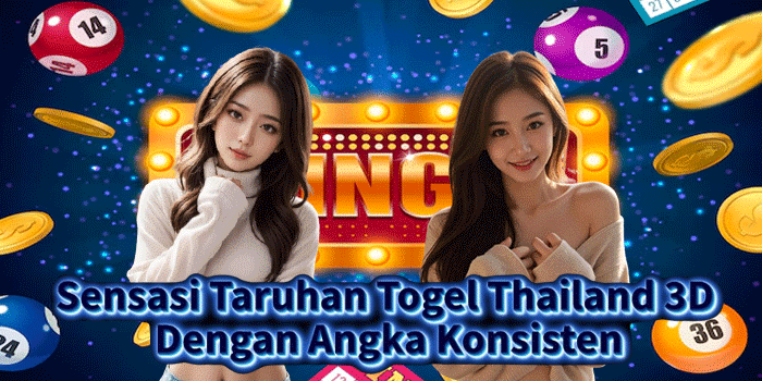 Sensasi Taruhan Togel Thailand 3D Dengan Angka Konsisten