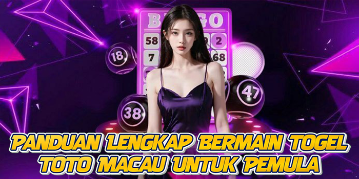 Panduan Lengkap Bermain Togel Toto Macau Untuk Pemula