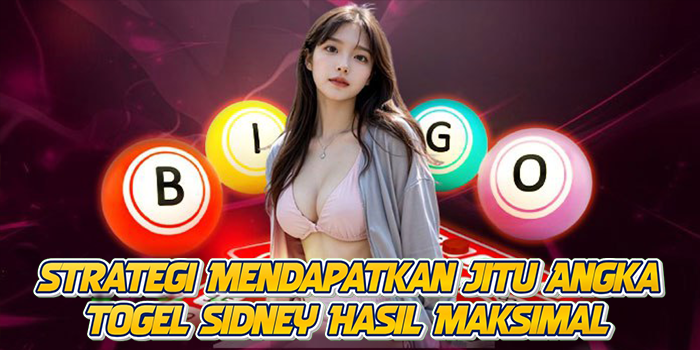 Strategi Mendapatkan Jitu Angka Togel Sidney Hasil Maksimal