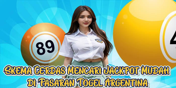 Skema Cerdas Mencari Jackpot Mudah di Pasaran Togel Argentina